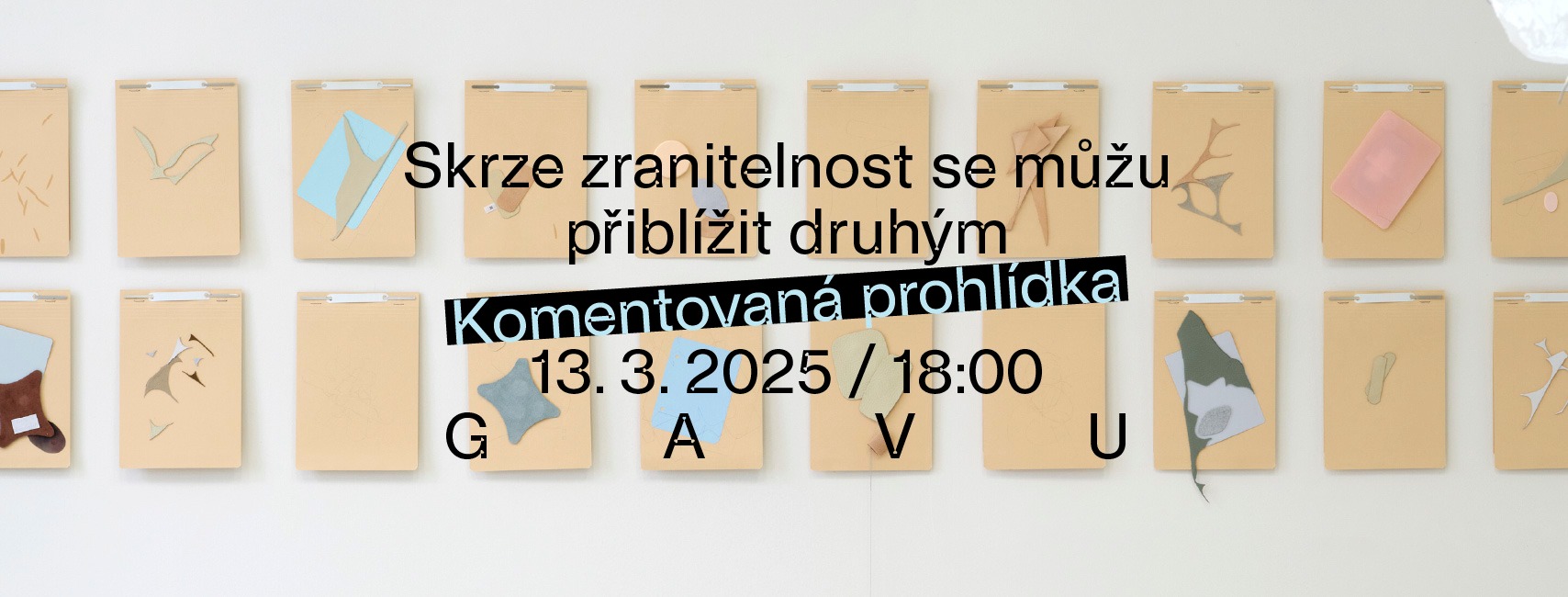 Komentovaná prohlídka výstavy Skrze zranitelnost se můžu přiblížit druhým