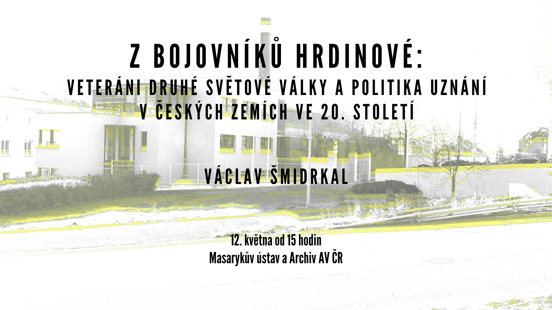 Z bojovníků hrdinové. Veteráni 2. světové války a politika uznání v českých zemích ve 20. století