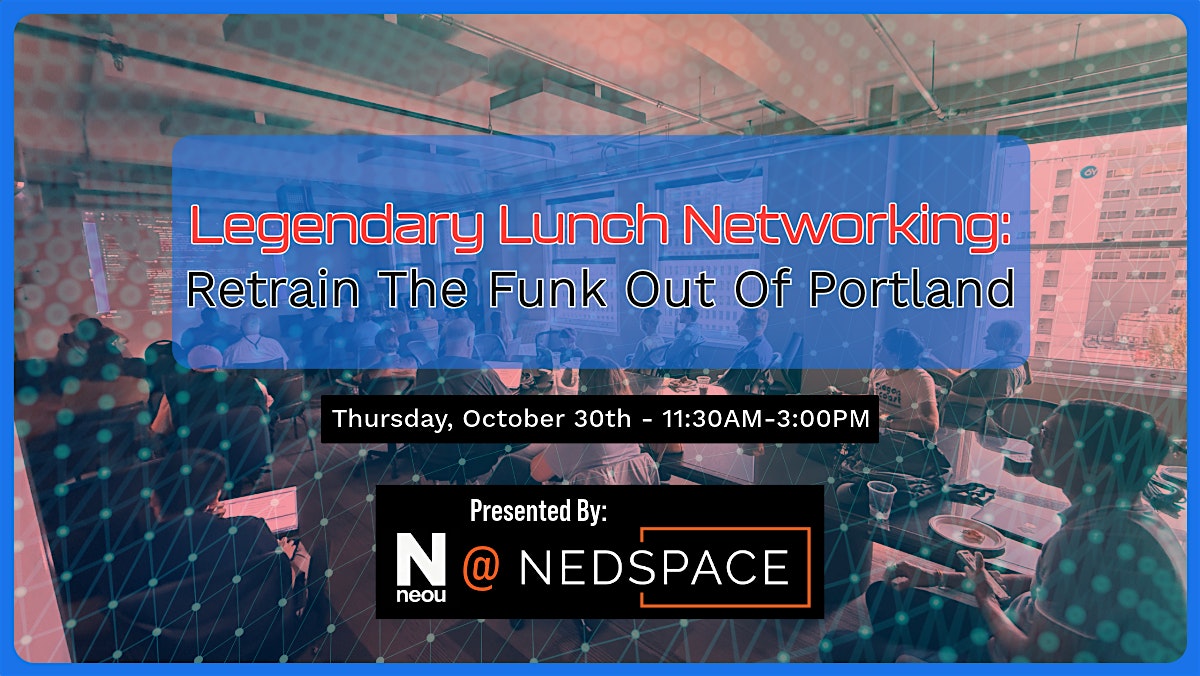 Legendary Lunch  Networking #1: Retrain The Funk Out Of Portland