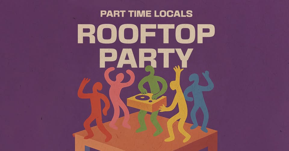 ROOFTOP PARTY - PART TIME LOCALS w/ nill garçon, sam gittis and sebastian paiza
