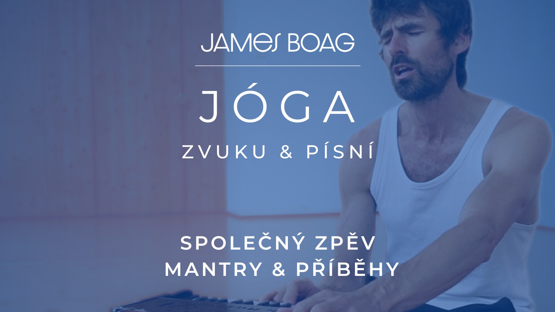 Jóga zvuku a písní - James Boag - Společný zpěv, mantry a příběhy.