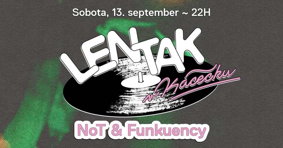 Len tak v Kácečku w/ NoT & Funkuency | sobota 13. 9. | 22:00