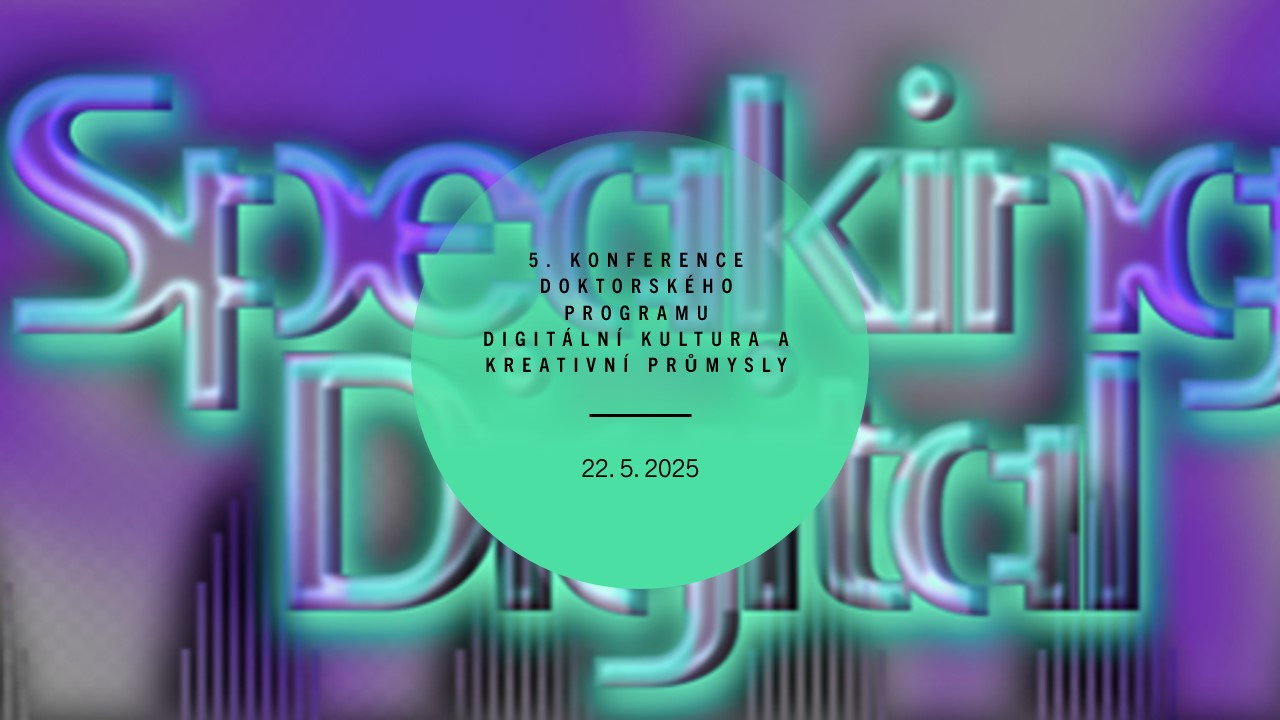 SPEAKING DIGITAL 2025: 5. ROČNÍK DOKTORANDSKÉ KONFERENCE