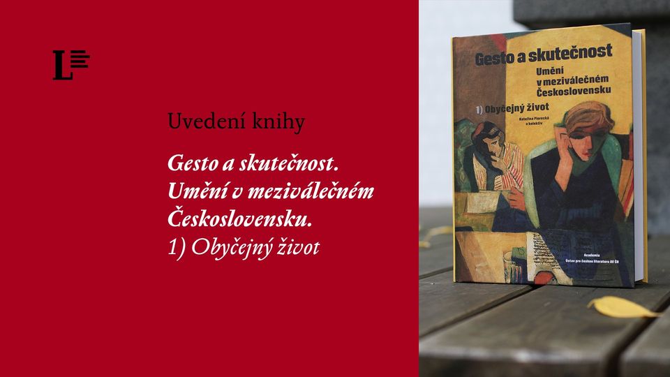 Slavnostní uvedení knihy Gesto a skutečnost. Umění v meziválečném Československu. 1) Obyčejný život