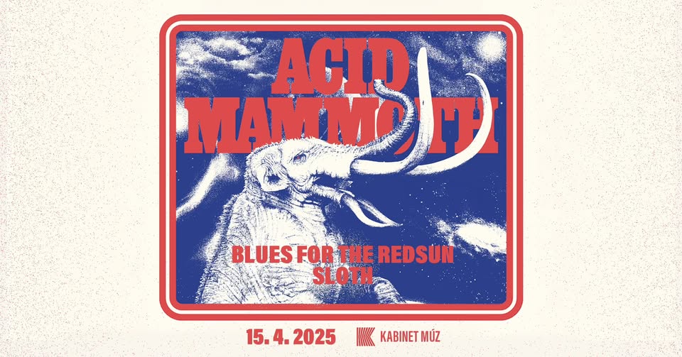 ACID MAMMOTH (GR) + SLOTH + BLUES FOR THE REDSUN | Kabinet MÚZ