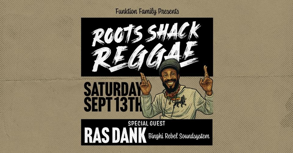 Roots Shack Reggae with special guest RAS DANK (Binghi Rebel Soundsystem)