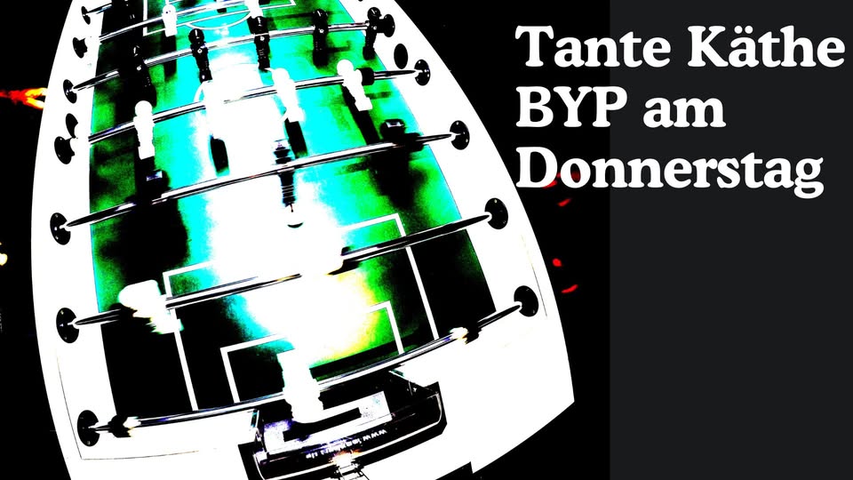 Tante Käthe BYP am Donnerstag