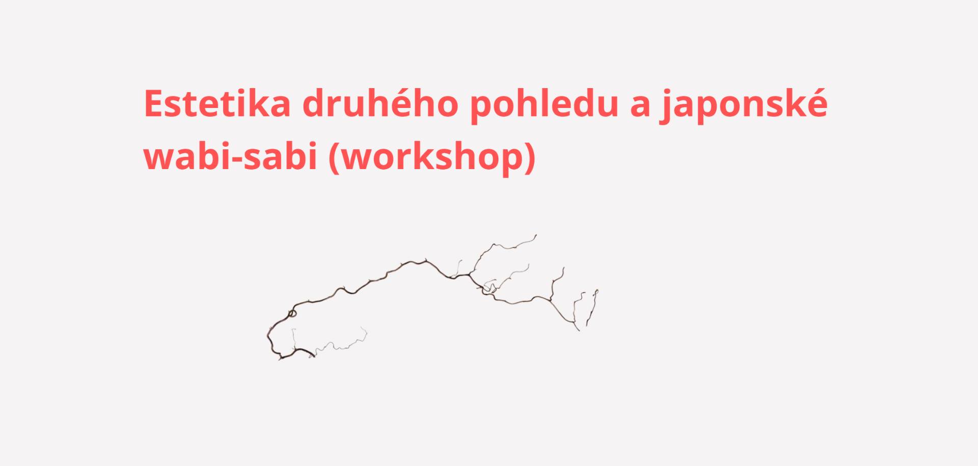 Estetika druhého pohledu a japonské wabi-sabi (workshop)