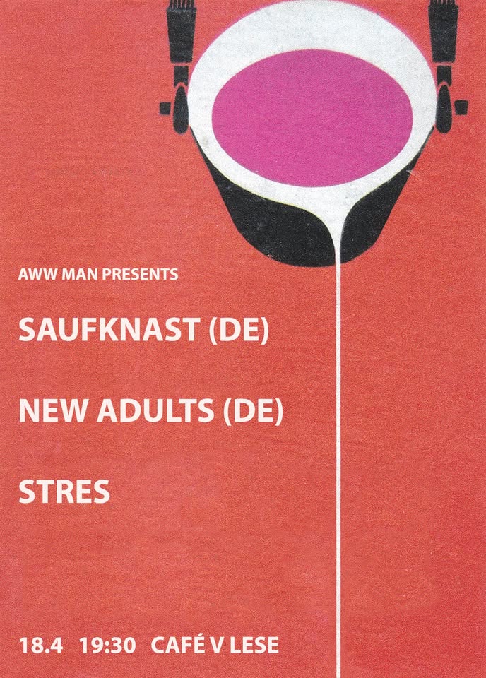 AWW MAN: Saufknast (punk DE) + New Adults (post-punk DE) + STRES (punk CZ)