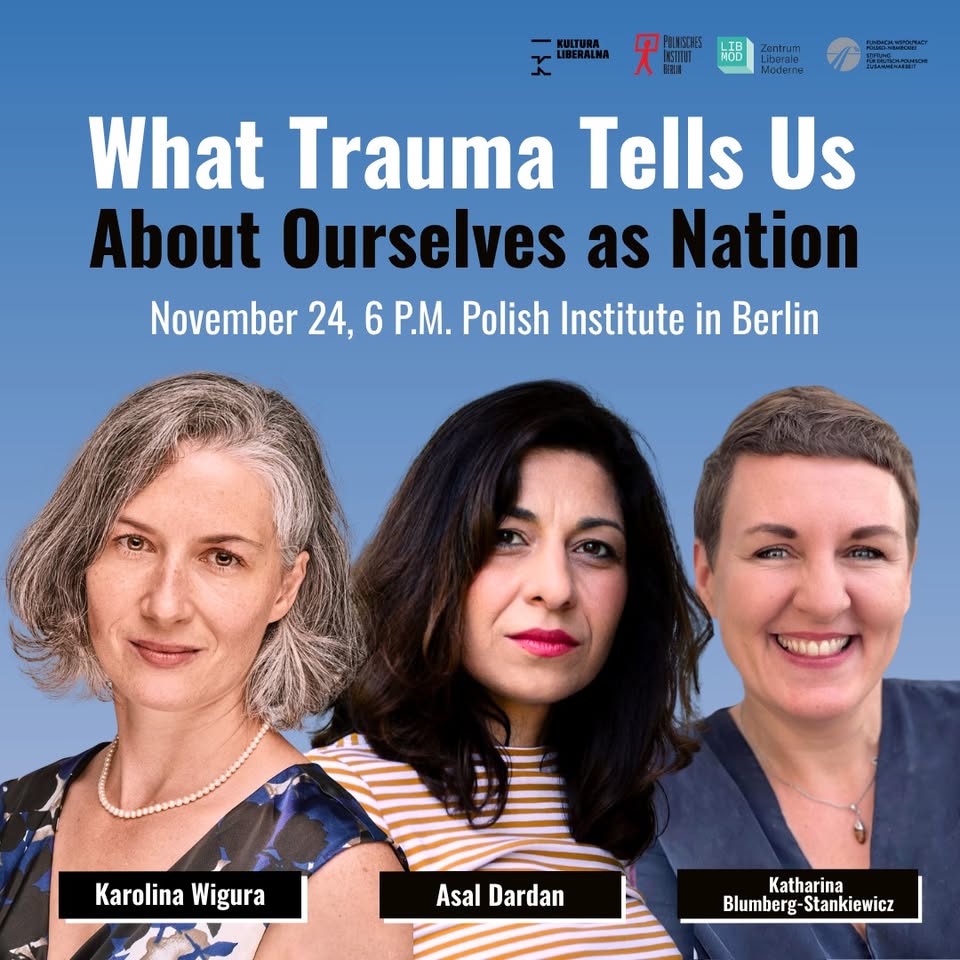 What Trauma Tells Us About Ourselves as Nations. A Discussion with Asal Dardan and Karolina Wigura