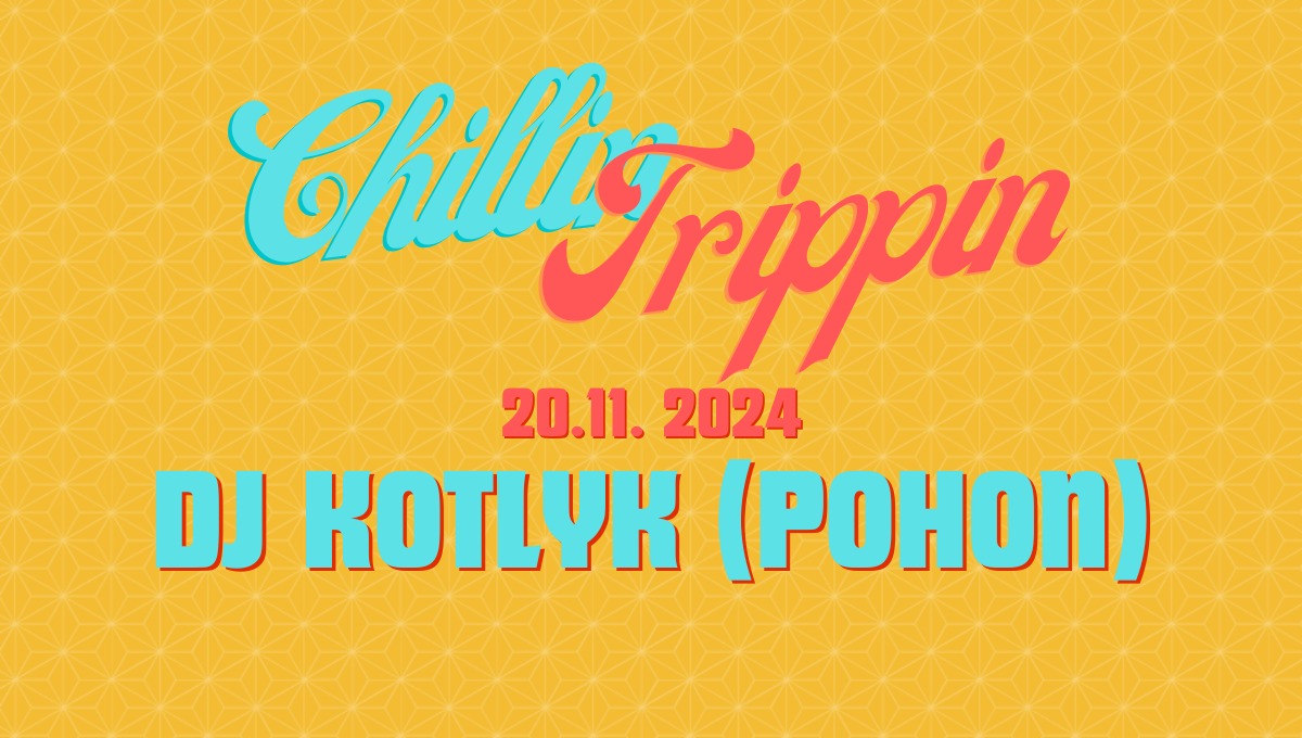 Chillin/Trippin w/ DJ Kotlyk (Pohon)