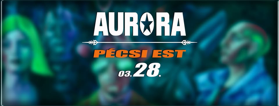 AURORA koncert ★ PÉCSI EST