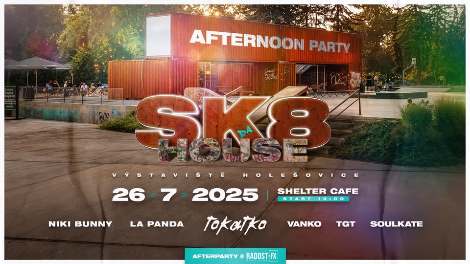 SK8 DA HOUSE AFTERNOON - 26.7.2025 + afterparty Radost FX