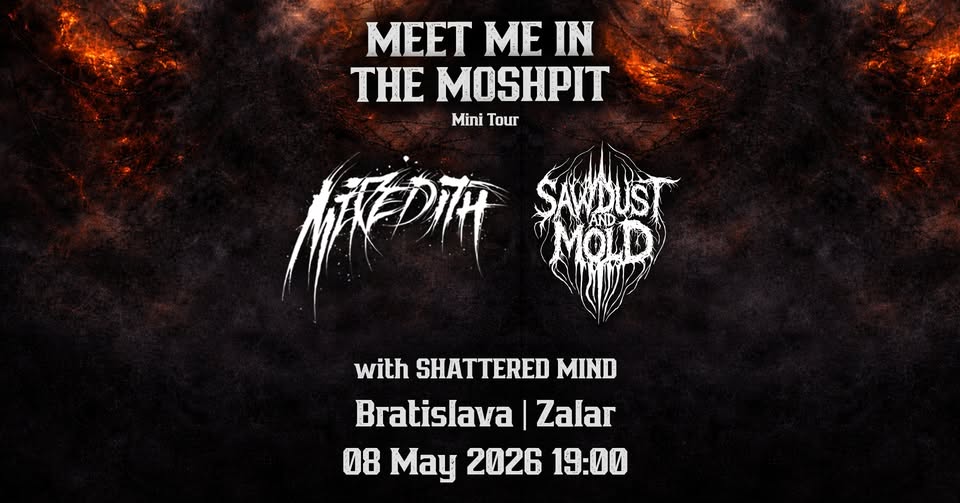 Meredith ♦ Sawdust And Mold ♦ Meet Me In The Moshpit | Bratislava + Shattered Mind