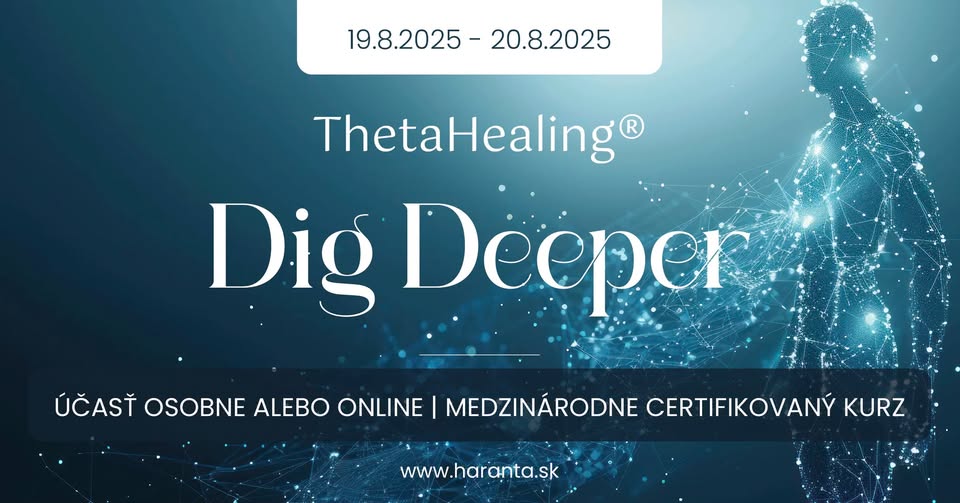ThetaHealing® Dig Deeper 19. a 20.8. - certifikovaný pokročilý kurz OSOBNE AJ ONLINE