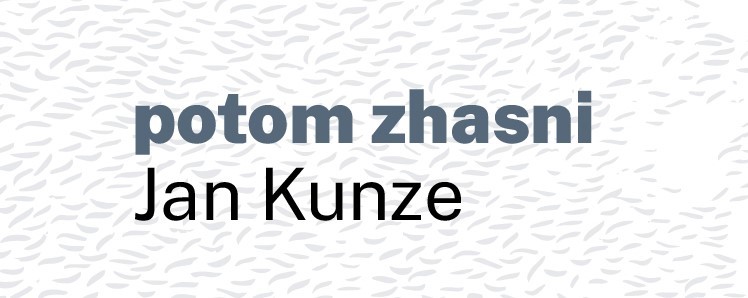 Uvedení knihy POTOM ZHASNI Jana Kunzeho a autorské čtení Nakladatelství Perplex
