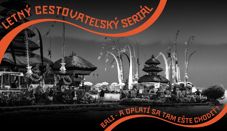Letný cestovateľský seriál s Nanou a Nikou: Bali “A oplatí sa tam ešte chodiť?”