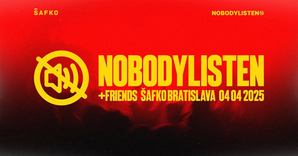 NOBODYLISTEN & FRIENDS | PIATOK 4.4 | ŠAFKO KLUB BRATISLAVA