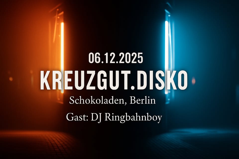 Kreuzgut.Disko + DJ Ringbahnboy • Schokoladen, Berlin
