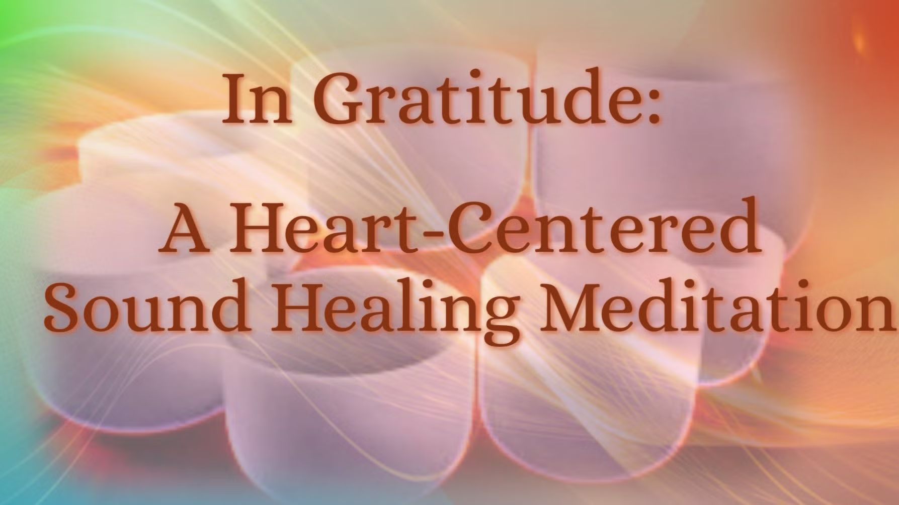 In Gratitude: A Heart-Centered Sound Healing Meditation for Thanksgiving