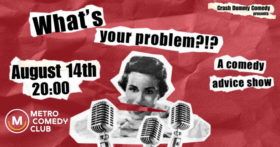 What's Your Problem (a comedy advice show)