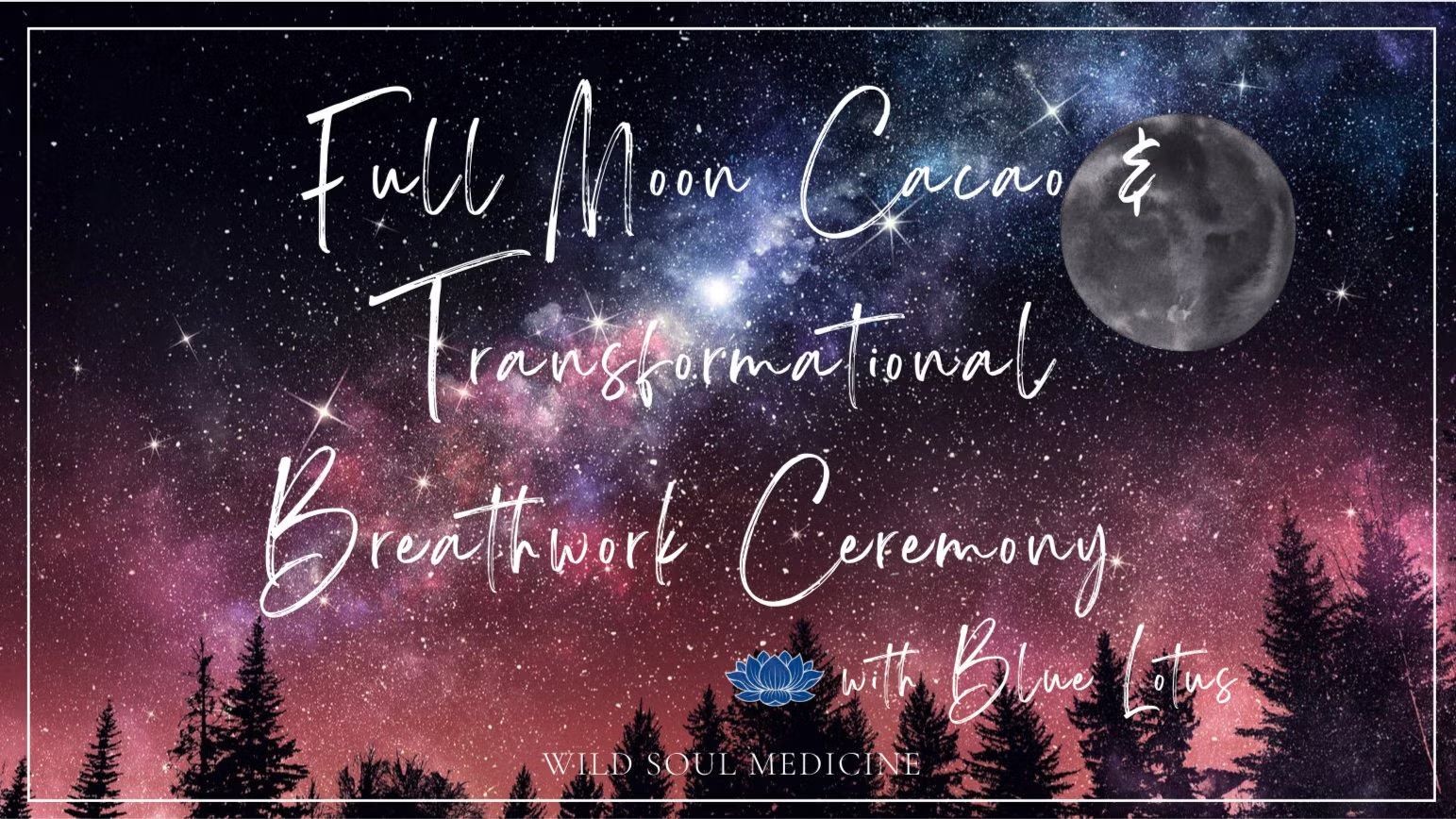 Full Moon Cacao & Transformational Breathwork Ceremony