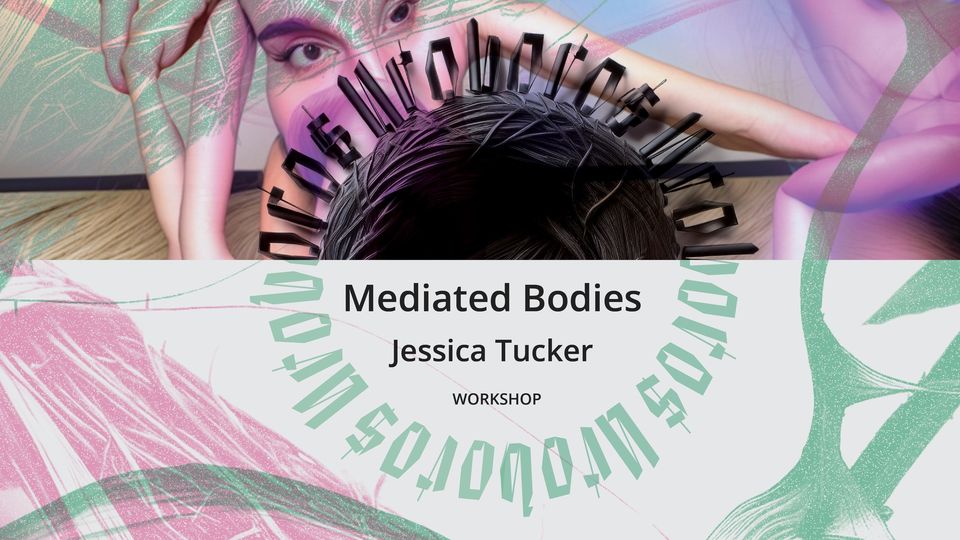 WORKSHOP: Mediated Bodies / Jessica Tucker