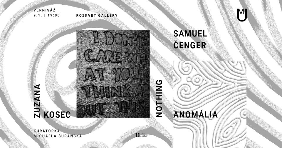 Vernisáž výstav | Zuzana Kosec: NOTHING | Samuel Čenger: ANOMÁLIA