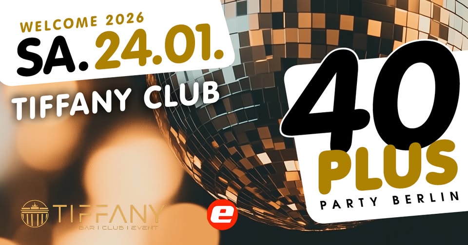 40plus Party Berlin - Welcome 2026/ Sa, 24.01./ Tiffany Club