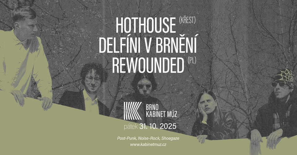 HOTHOUSE (KŘEST) + DELFÍNI V BRNĚNÍ + REWOUNDED (PL) | Kabinet MÚZ
