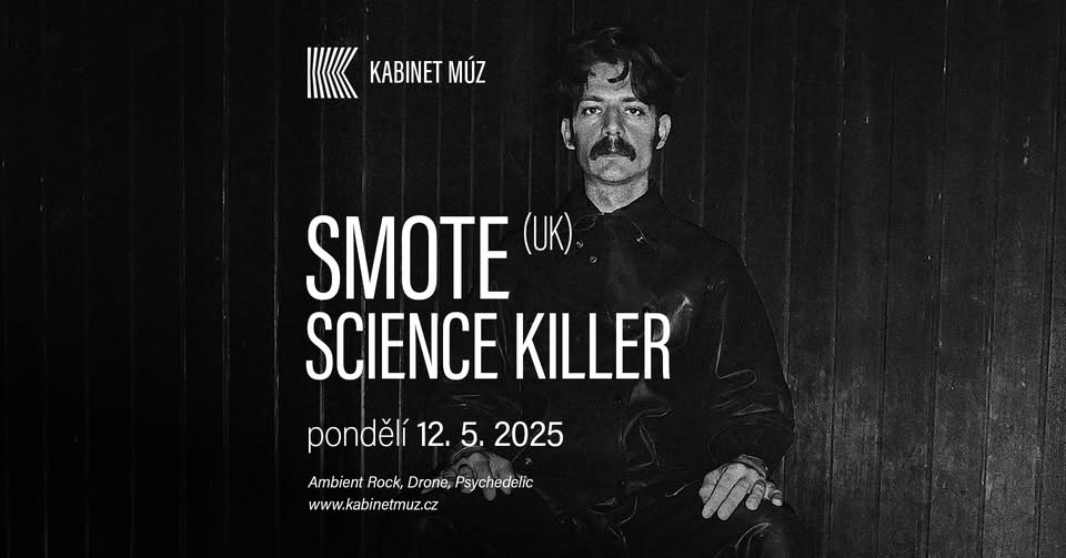 SMOTE (UK) + SCIENCE KILLER | Kabinet MÚZ