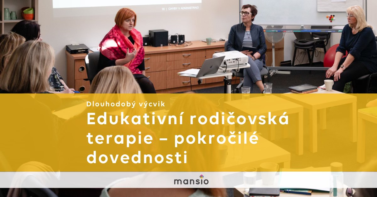 Výcvik Mansio: EDUKATIVNÍ RODIČOVSKÁ TERAPIE – POKROČILÉ DOVEDNOSTI