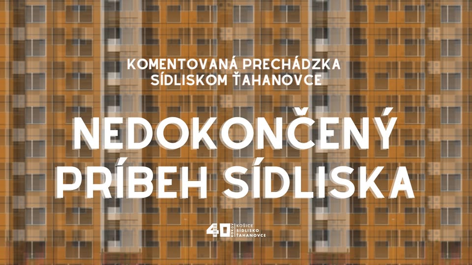 Sobota - Nedokončený príbeh sídliska - komentovaná prehliadka sídliskom Ťahanovce