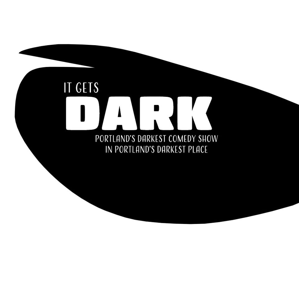It Gets Dark - Portland's Darkest Comedy Show - Sept.