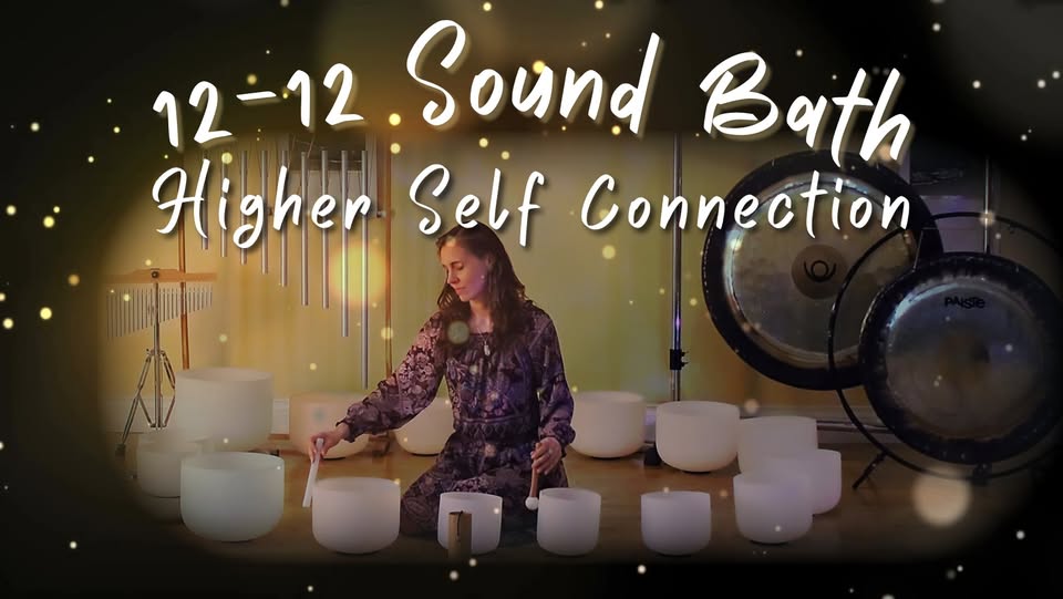 12/12 Higher Self Activation Sound Healing Meditation
