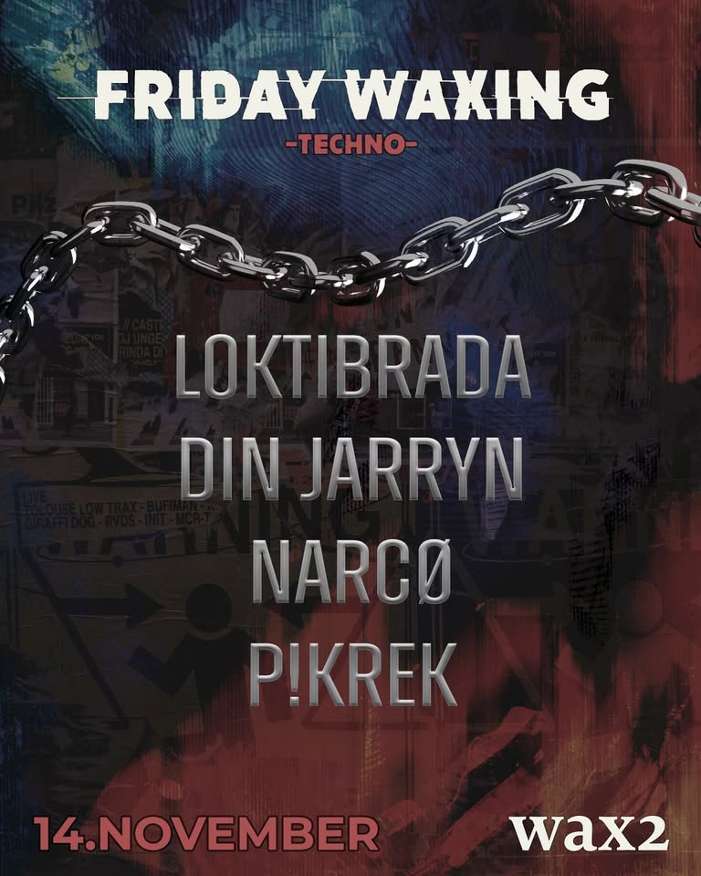 FRIDAY WAXING / Techno : Nov14 : Wax2