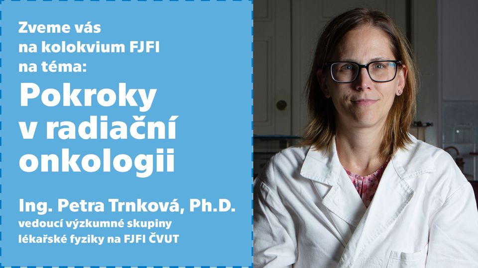 Kolokvium FJFI: Petra Trnková – Pokroky v radiační onkologii