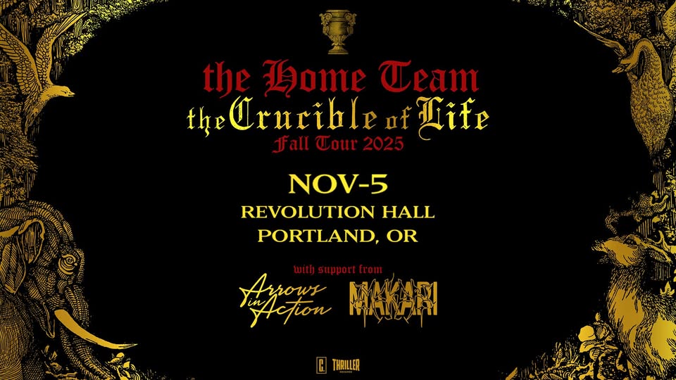 THE HOME TEAM THE CRUCIBLE OF LIFE TOUR w/ Arrows in Action & Makari at Revolution Hall
