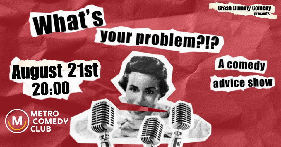 What's Your Problem (a comedy advice show)