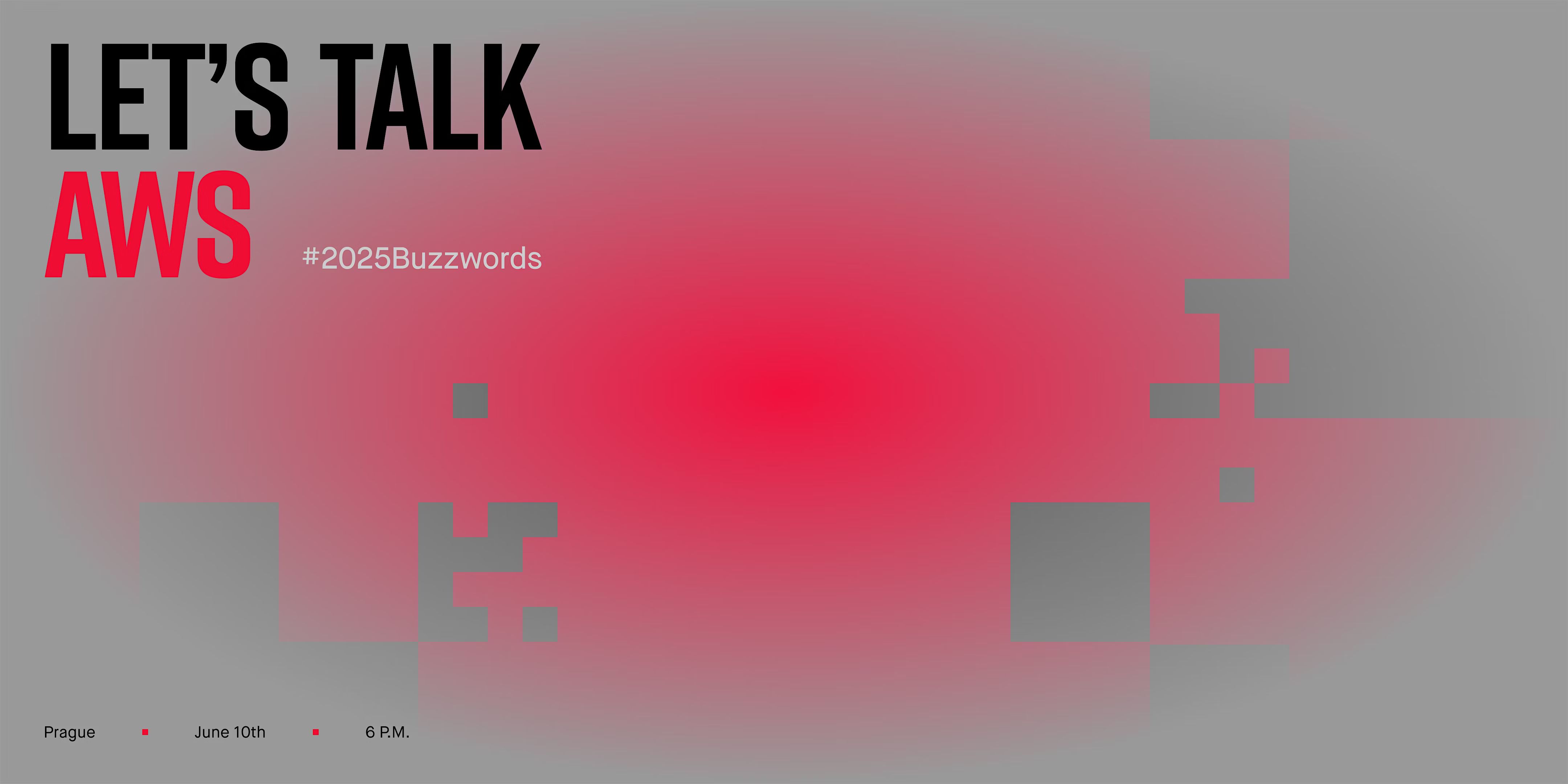 Let's Talk AWS #2025Buzzwords | Prague