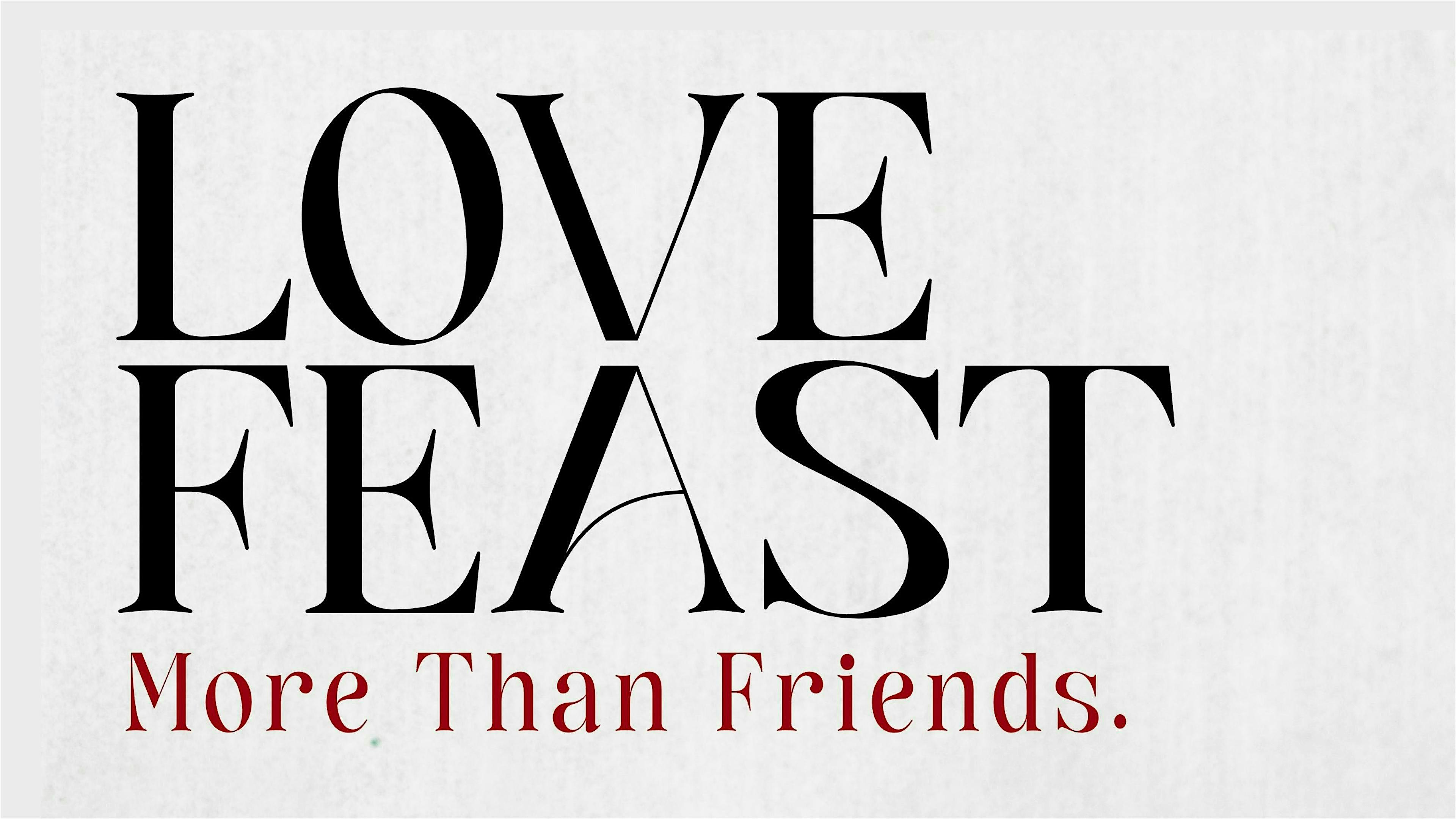 Join our More Than Friends - LOVE FEAST!