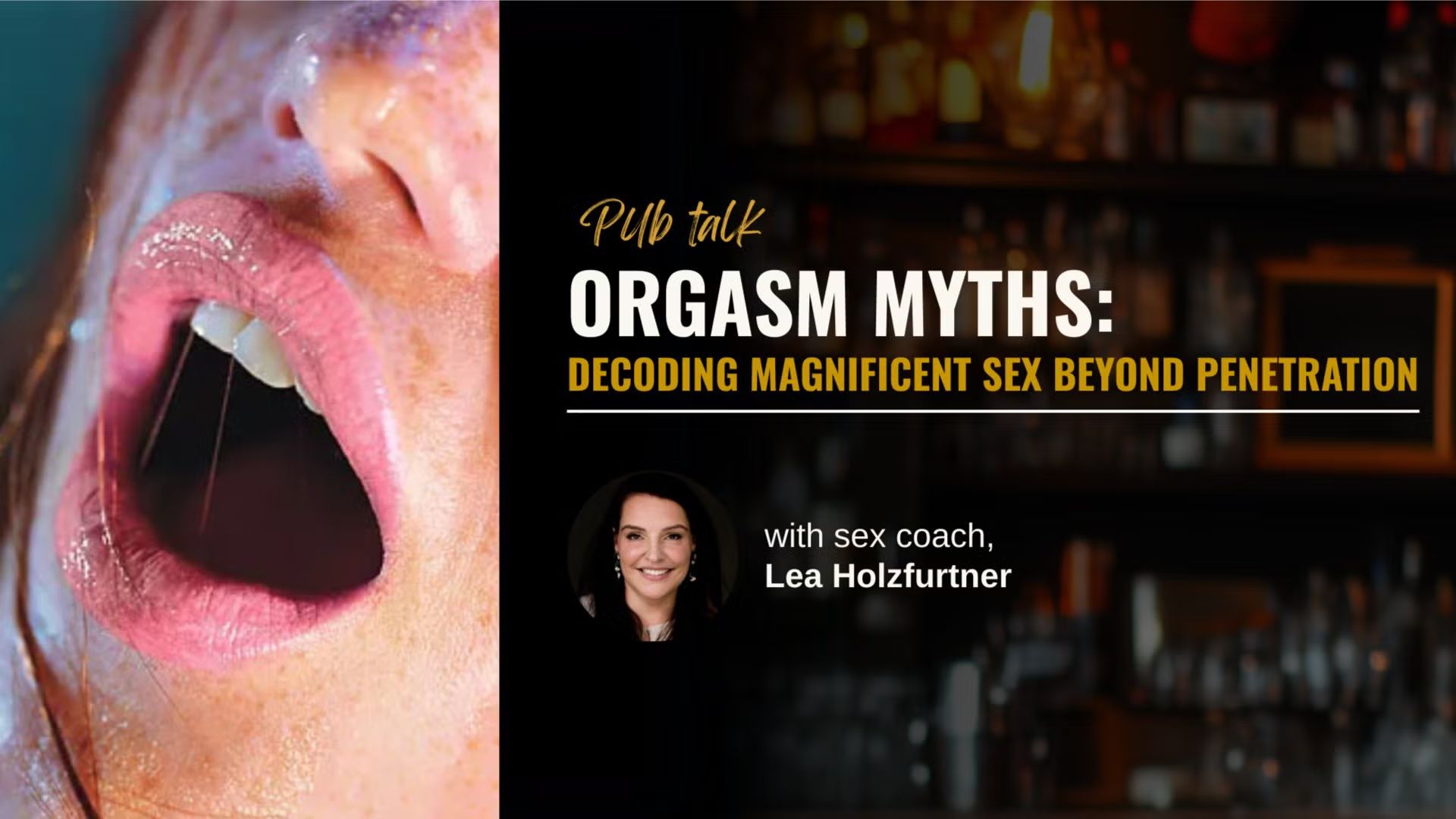 Pub Talk: Orgasm Myths - Decoding Magnificent Sex Beyond Penetration