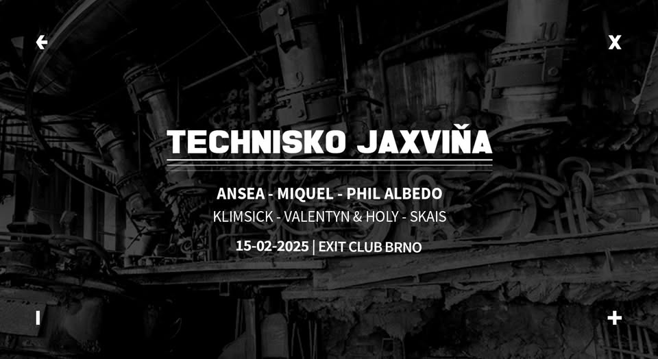 Technisko Jaxviňa w/ Ansea, Miquel → EXIT Club Brno → 15.02.2025