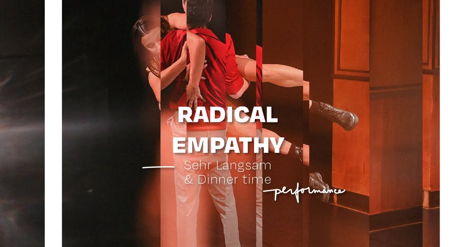 Radical Empathy: Sehr Langsam a Dinner time