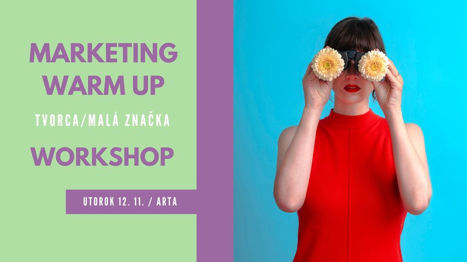 MARKETING WARM UP - workshop pre tvorcov a malé značky