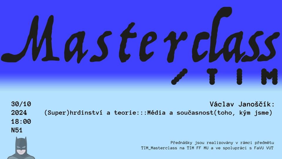 Master Class: Václav Janoščík: (Super)hrdinství a teorie ::: Média a současnost (toho, kým jsme)