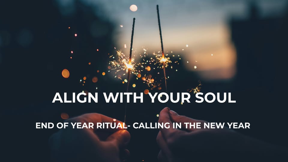 ALIGN WITH YOUR SOUL! End of Year Ritual - Calling in the New Year
