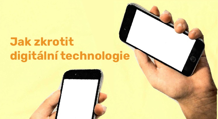 Jak zkrotit digitální technologie