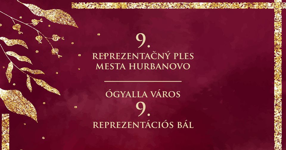 9. Reprezentačný ples mesta Hurbanovo | Ógyalla város 9. Reprezentációs bál