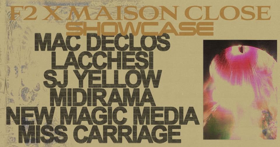 F2 x MAISON CLOSE SHOWCASE: Mac Declos ☆ Lacchesi ☆ SJ yellow ☆ Midirama ☆ New Magic Media